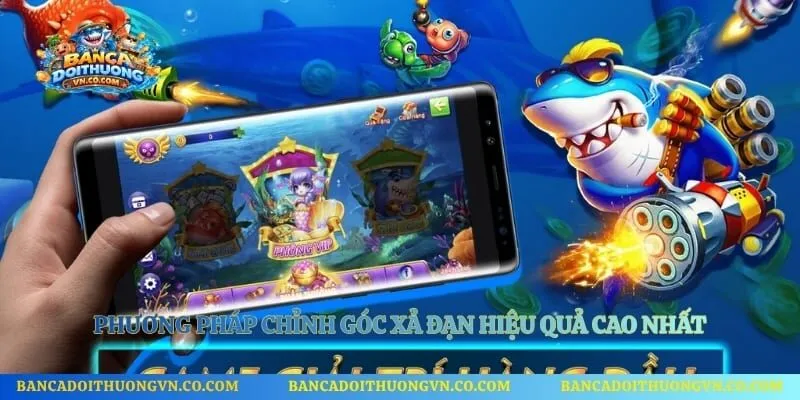 Phương pháp chỉnh góc xả đạn hiệu quả cao nhất